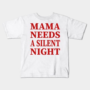 Mama Needs A Silent Night Funny Gift Kids T-Shirt